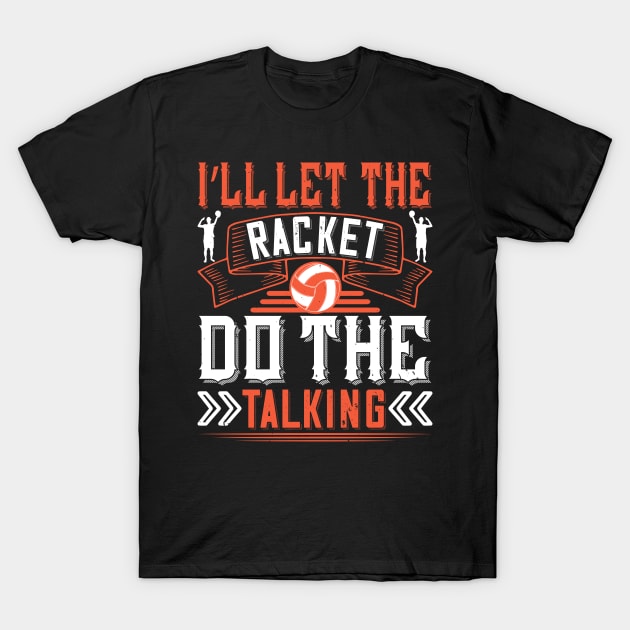 I'll Let The Racket Do The Talking T-Shirt by HelloShirt Design